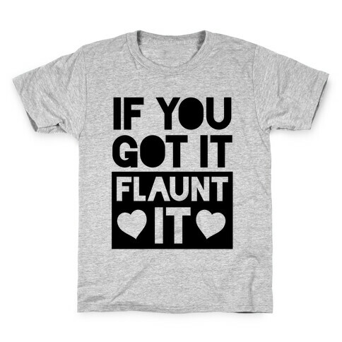 If You Got It, Flaunt It Kids T-Shirt
