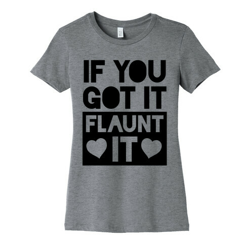 If You Got It, Flaunt It Womens T-Shirt