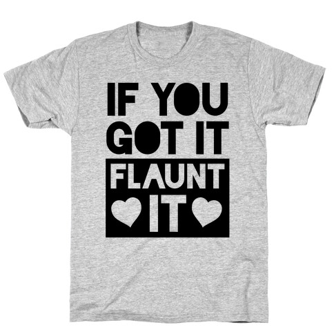 If You Got It, Flaunt It T-Shirt