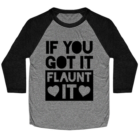 If You Got It, Flaunt It Baseball Tee