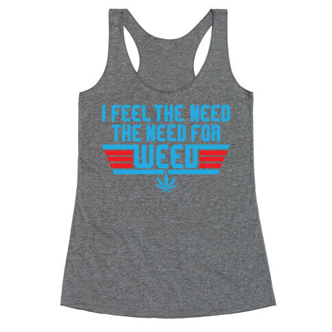 The Need For Weed Racerback Tank Top