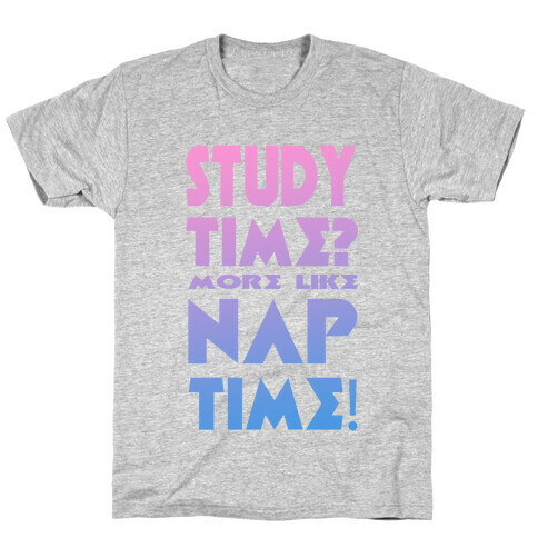 Study Time? More Like Nap Time! T-Shirt