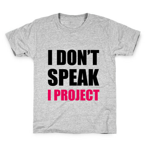 I Don't Speak, I Project Kids T-Shirt