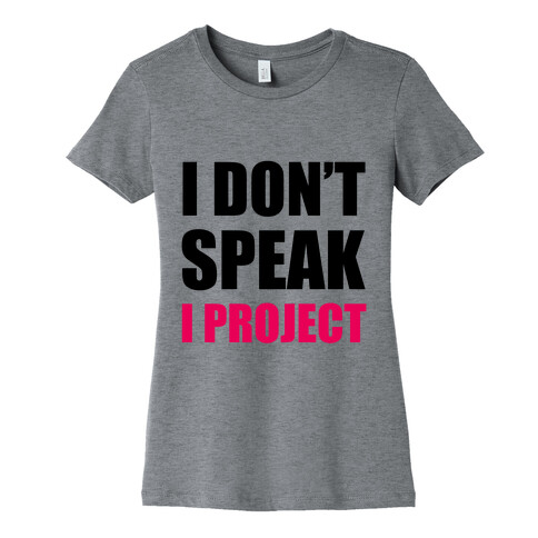 I Don't Speak, I Project Womens T-Shirt