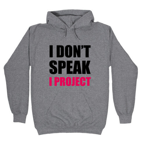 I Don't Speak, I Project Hooded Sweatshirt