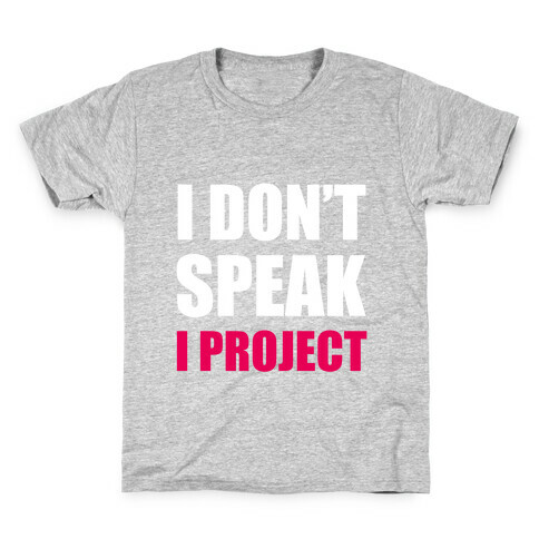 I Don't Speak, I Project Kids T-Shirt