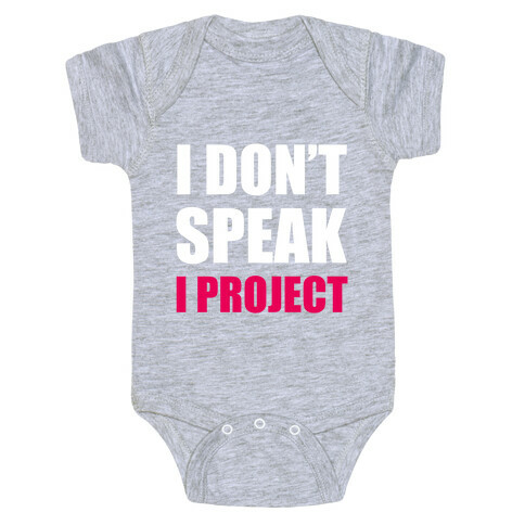 I Don't Speak, I Project Baby One-Piece