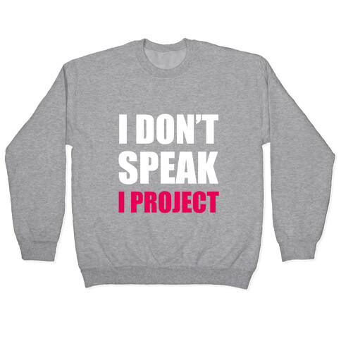 I Don't Speak, I Project Pullover