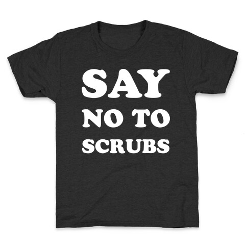 Say No to Scrubs Kids T-Shirt