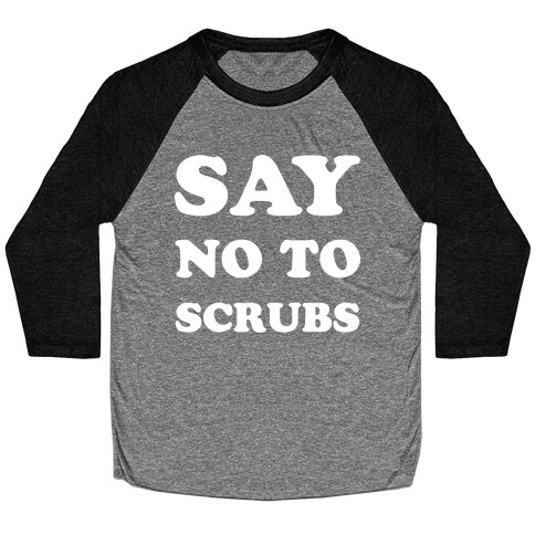 Say No to Scrubs Baseball Tee