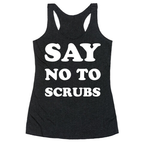 Say No to Scrubs Racerback Tank Top