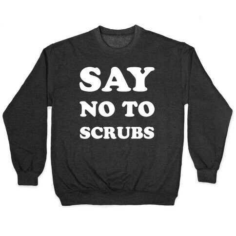 Say No to Scrubs Pullover