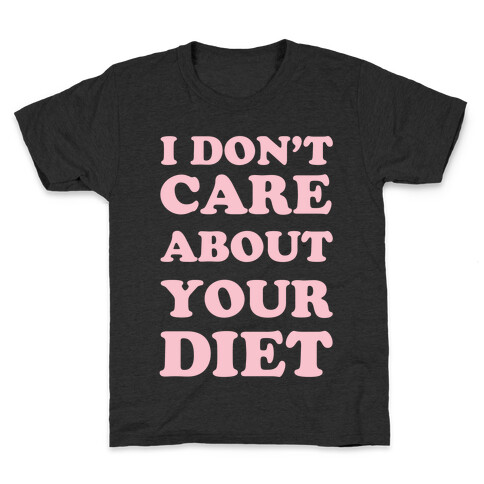 I Don't Care About Your Diet Kids T-Shirt