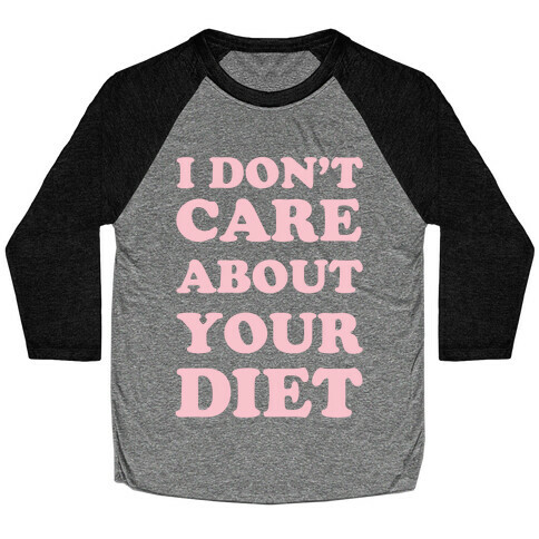 I Don't Care About Your Diet Baseball Tee