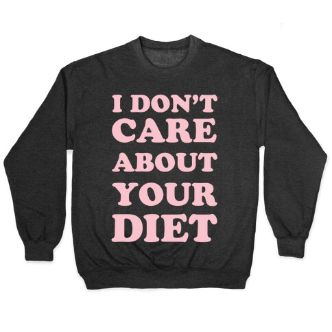 I Don't Care About Your Diet Pullover
