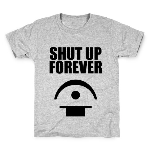 Shut Up Forever Kids T-Shirt