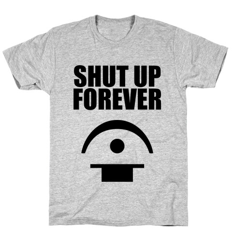 Shut Up Forever T-Shirt