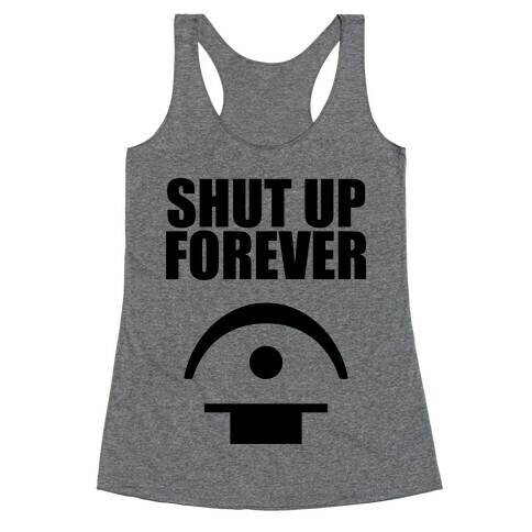 Shut Up Forever Racerback Tank Top