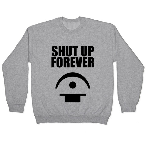 Shut Up Forever Pullover