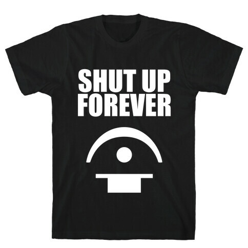 Shut Up Forever T-Shirt