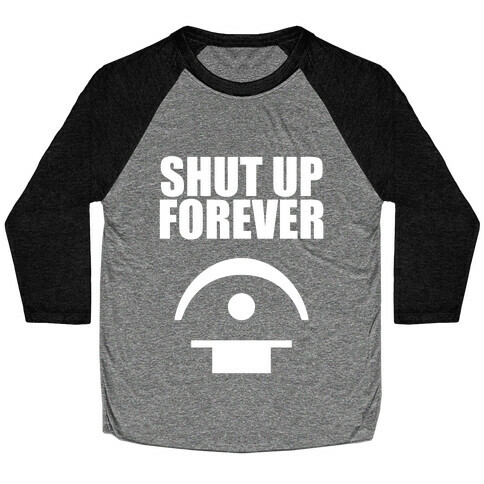 Shut Up Forever Baseball Tee