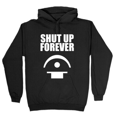 Shut Up Forever Hooded Sweatshirt