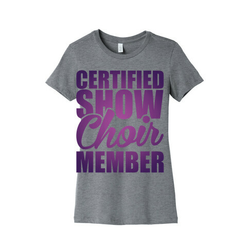 Certified Show Choir Member Womens T-Shirt