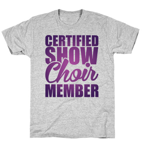 Certified Show Choir Member T-Shirt