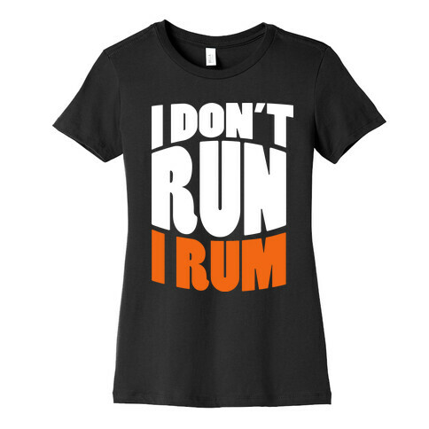 I Don't Run I Rum Womens T-Shirt