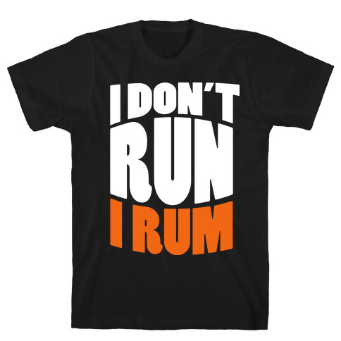 I Don't Run I Rum T-Shirt