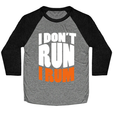 I Don't Run I Rum Baseball Tee