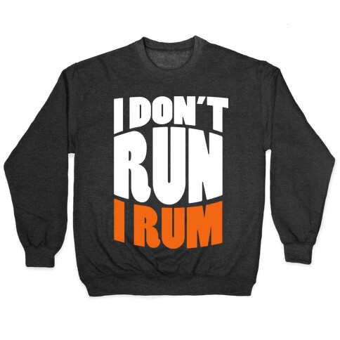 I Don't Run I Rum Pullover