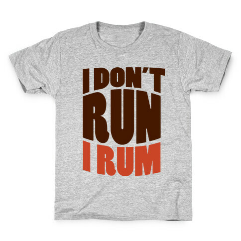 I Don't Run I Rum Kids T-Shirt
