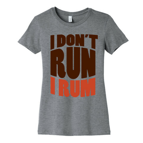 I Don't Run I Rum Womens T-Shirt