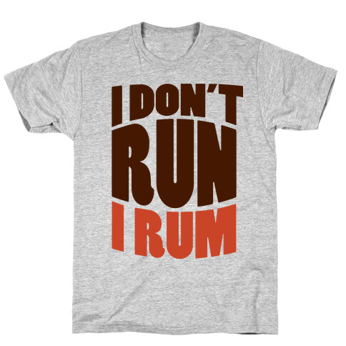 I Don't Run I Rum T-Shirt