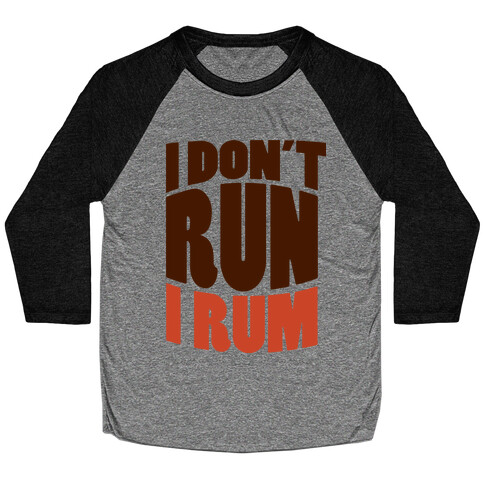 I Don't Run I Rum Baseball Tee