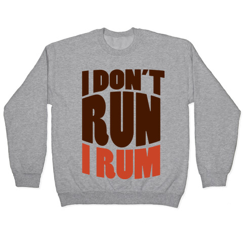 I Don't Run I Rum Pullover