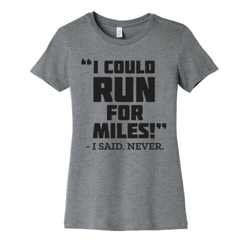 I Could Run For Miles Womens T-Shirt