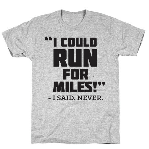 I Could Run For Miles T-Shirt