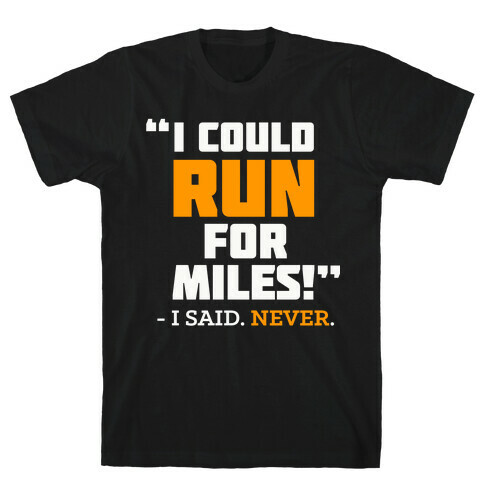 I Could Run For Miles  T-Shirt