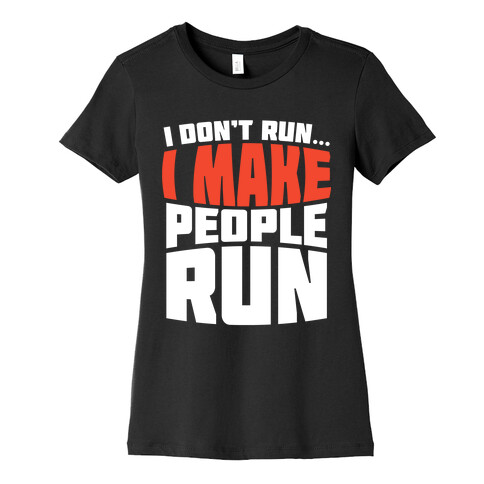 I Make People Run Womens T-Shirt