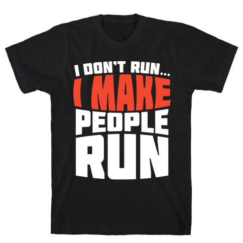 I Make People Run T-Shirt