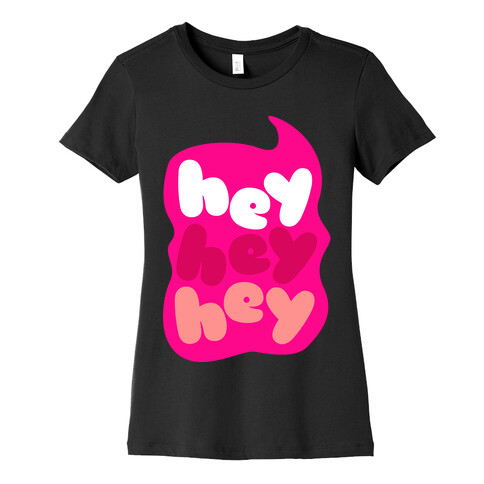 Hey Hey Hey Womens T-Shirt