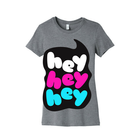 Hey Hey Hey Womens T-Shirt