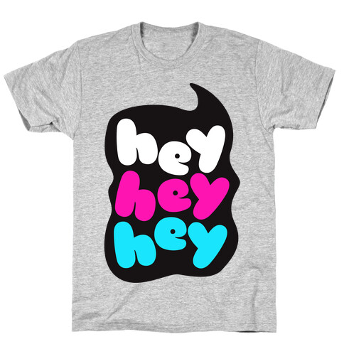 Hey Hey Hey T-Shirt
