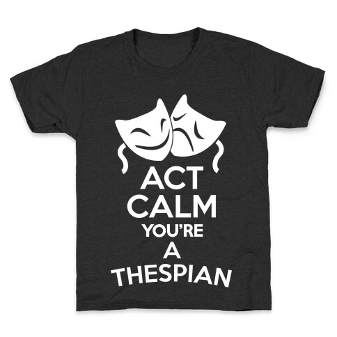 Act Calm Thespian Kids T-Shirt
