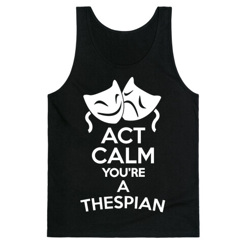 Act Calm Thespian Tank Top