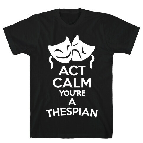 Act Calm Thespian T-Shirt