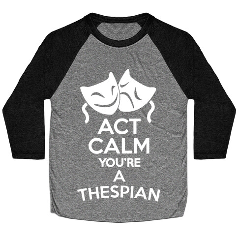 Act Calm Thespian Baseball Tee