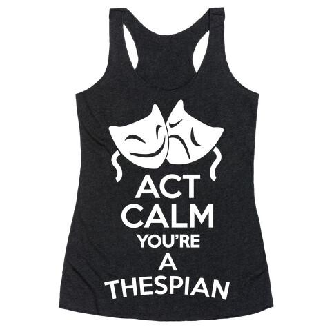 Act Calm Thespian Racerback Tank Top